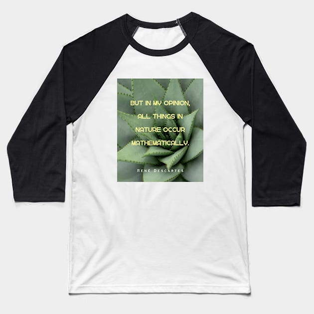 René Descartes portrait and quote: But in my opinion, all things in nature occur mathematically. Baseball T-Shirt by artbleed